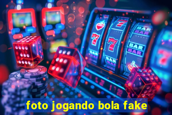 foto jogando bola fake